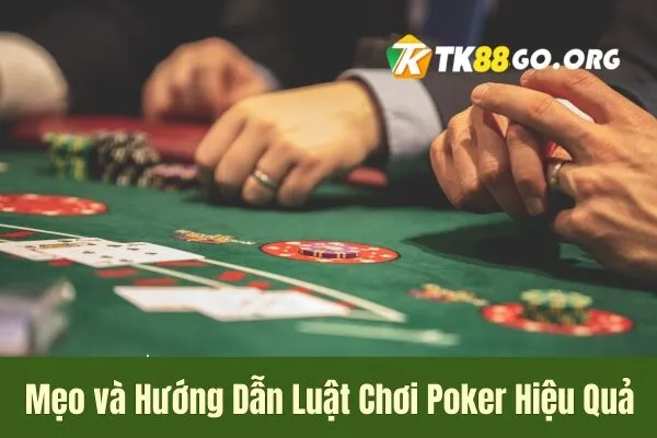 Mẹo và Hướng Dẫn Luật Chơi Poker Hiệu Quả