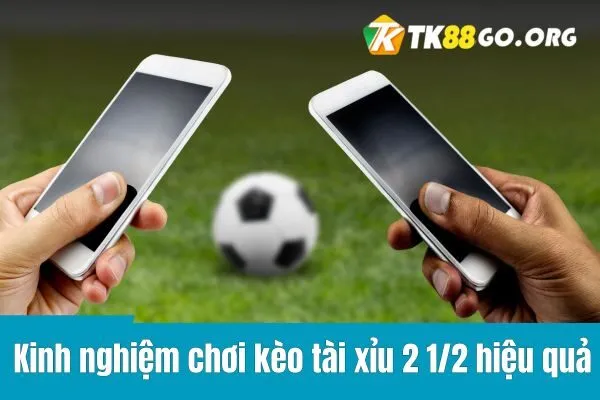 Kèo Tài Xỉu 2 1/2