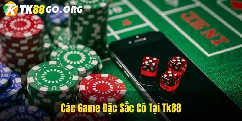 Các Game Đặc Sắc Có Tại Tk88