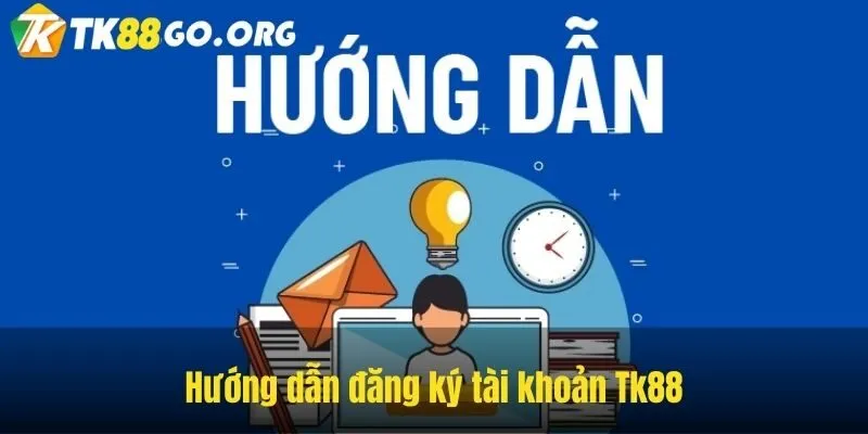 Hướng dẫn đăng ký tài khoản Tk88