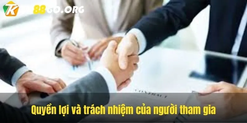 Quyền lợi và trách nhiệm của người tham gia