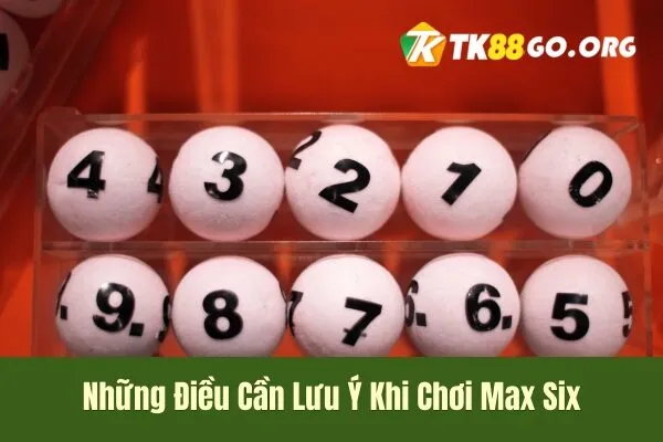 Những điều cần lưu ý và Chơi Xổ Số Max Six Có Nên Thử?