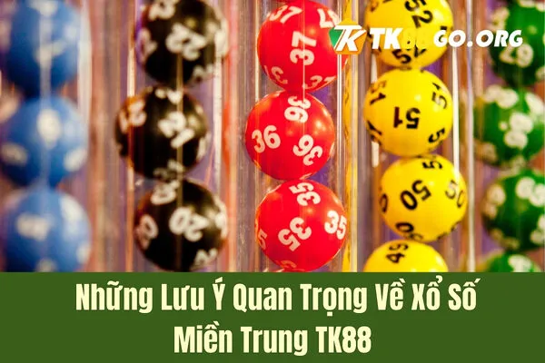 Những Lưu Ý Quan Trọng Về Xổ Số Miền Trung TK88