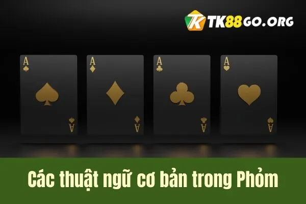 Thuật ngữ cơ bản về Phỏm TK88 Mẹo Và Chiến Lược