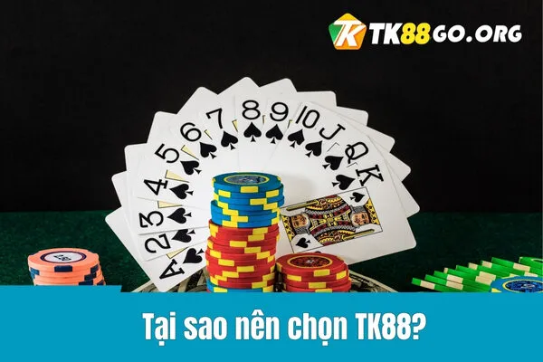 Tại sao nên chọn TK88?