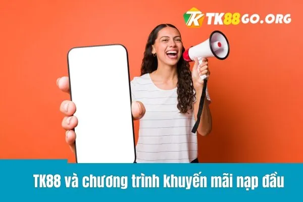 TK88 và chương trình khuyến mãi nạp đầu